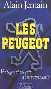 Alain Jemain - Les Peugeot - Vertiges et secrets d'une dynastie.