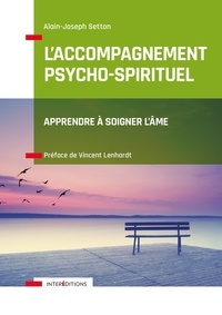 Alain-Joseph Setton - L'Accompagnement psycho-spirituel - Apprendre à soigner l'âme.