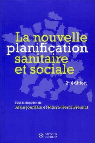 Alain Jourdain et Pierre-Henri Bréchat - La nouvelle planification sanitaire et sociale.