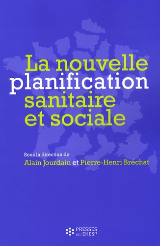 Alain Jourdain et Pierre-Henri Bréchat - La nouvelle planification sanitaire et sociale.