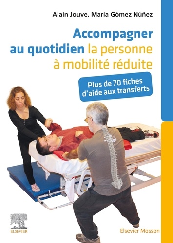 Accompagner au quotidien la personne à mobilité réduite. Plus de 70 fiches d'aide aux transferts