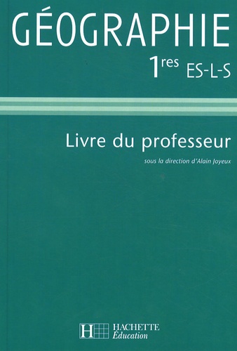 Alain Joyeux - Géographie 1e ES-L-S - Livre du professeur.