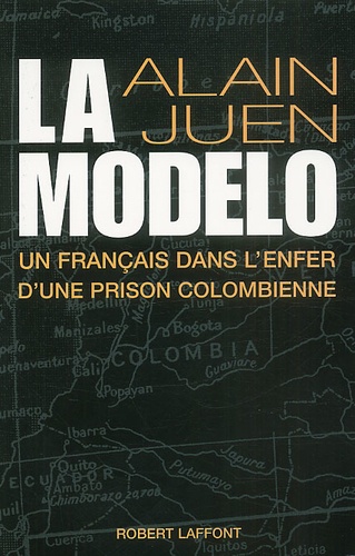 Alain Juen - La Modelo. - Un français dans l'enfer d'une prison colombienne.
