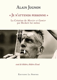 Alain Jugnon - "Je n'attends personne" - La création de Mercier et Camier par Beckett lui-même.