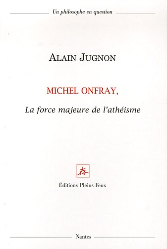 Alain Jugnon - Michel Onfray, la force majeure de l'athéisme.
