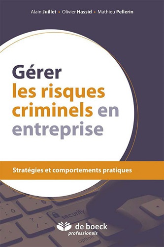 Alain Juillet et Olivier Hassid - Gérer les risques criminels en entreprise - Stratégies et comportements pratiques.
