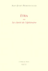 Alain-Julien Rudefoucauld - Etra ou La clarté de l'éphémère.