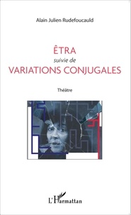 Alain-Julien Rudefoucauld - Etra suivie de Variations conjugales.