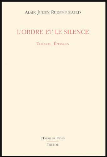 Alain-Julien Rudefoucauld - L'ordre et le silence - Théâtre, Eposken.