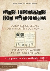 Alain-Julien Rudefoucauld - Les portes de l'enfer - La répression légale du citoyen sous Vichy. Prémices de la chute démocratique en France.