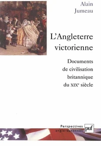 L'Angleterre victorienne. Documents de civilisation britannique du XIXème siècle