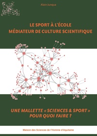 Alain Junqua - Le sport à l'école médiateur de culture scientifique - Une mallette "Sciences & Sport" pour quoi faire ?.