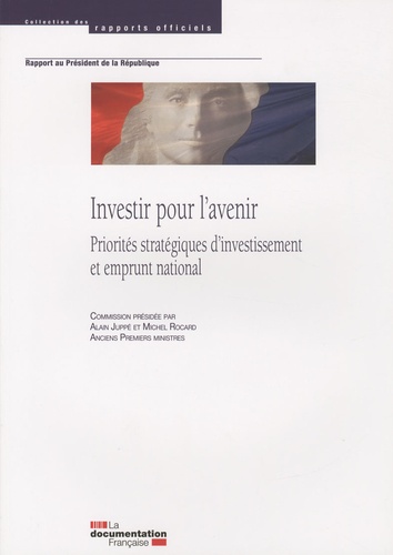 Alain Juppé et Michel Rocard - Investir pour l'avenir - Priorités stratégiques d'investissement et emprunt national.