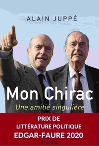 Alain Juppé - Mon Chirac - Une amitié singulière.