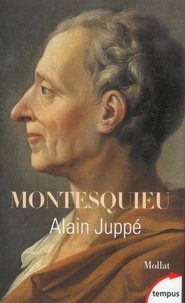 Alain Juppé - Montesquieu, le moderne.