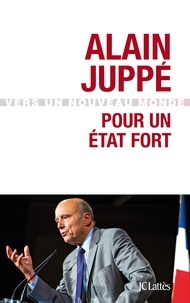 Alain Juppé - Pour un Etat fort.