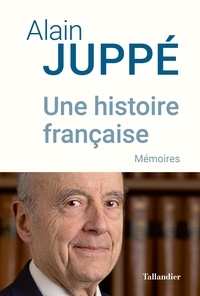 Alain Juppé - Une histoire française - Mémoires.
