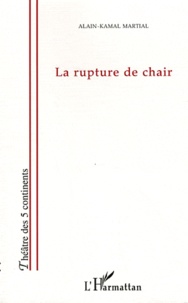 Alain-Kamal Martial - La rupture de chair.