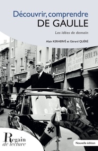 Alain Kerhervé et Gérard Quéré - Découvrir, comprendre De Gaulle - Les idées de demain.