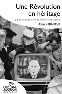 Alain Kerhervé - Une révolution en héritage - La politique sociale de Charles de Gaulle.