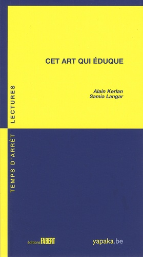Alain Kerlan et Samia Langar - Cet art qui éduque.