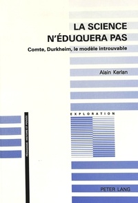 Alain Kerlan - La Science N'Eduquera Pas. Comte, Durkheim, Le Modele Introuvable.