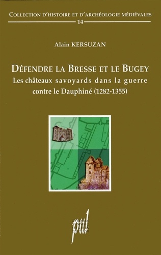 Défendre la Bresse et le Bugey. Les châteaux savoyards dans la guerre contre le Dauphiné (1282-1355)