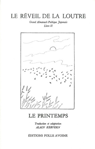 Alain Kervern - Le réveil de la Loutre - Grand Almanach poétique japonais, livre 2 : Le Printemps.