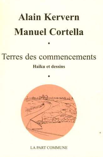 Alain Kervern et Manuel Cortella - Terres des commencements - Haïku et dessins.