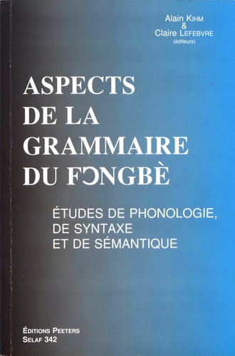 Alain Kihm et Claire Lefebvre - Aspects de la grammaire du fongbè - Etudes de phonologie, de syntaxe et de sémantique.