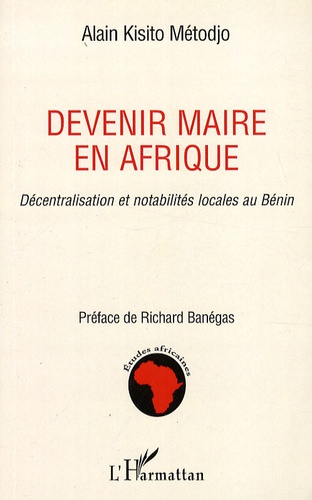 Devenir maire en Afrique. Décentralisation et notabilités locales au Bénin