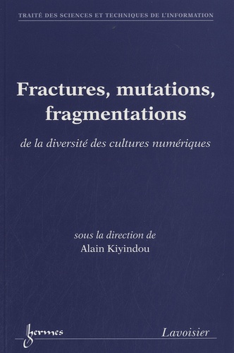 Alain Kiyindou - Fractures, mutations, fragmentations - De la diversité des cultures numériques.