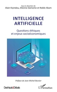 Alain Kiyindou et Etienne Damome - Intelligence artificielle - Questions éthiques et enjeux socioéconomiques.
