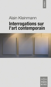 Alain Kleinmann - Interrogations sur l'art contemporain.
