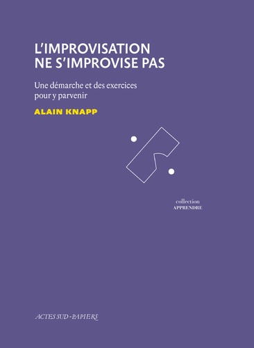 L'improvisation ne s'improvise pas. Une démarche et des exercices pour y parvenir