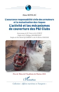 Alain Konlac - L'activité et les mécanismes de couverture des P&I Clubs - L'assurance responsabilité civile des armateurs et la mutualisation des risques.