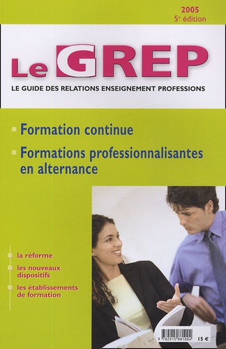 Alain Kressmann et  Collectif - Le GREP Le guide des relations enseignement professions 2005 - Formation Continue et Formations professionnalisantes en alternance.