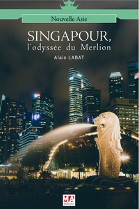 Alain Labat - Singapour : l'Odyssée du Merlion.