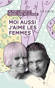 Alain Labonté et Pénélope McQuade - Moi aussi j'aime les femmes.