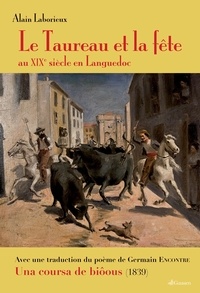 Alain Laborieux - Le Taureau et la fête - Au XIXe siècle en Languedoc.