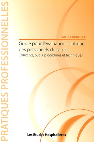 Alain Labruffe - Guide pour l'évaluation continue des personnels de santé - Concepts, outils, procédures et techniques.