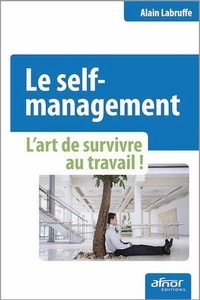 Alain Labruffe - Le self-management - L'art de survivre au travail.