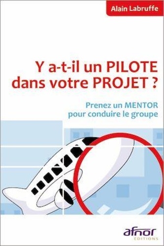 Alain Labruffe - Y-a-t-il un pilote dans votre projet ? - Prenez un mentor pour conduire le groupe.