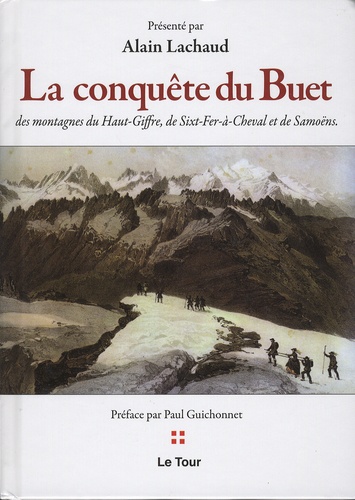 Alain Lachaud - La conquête du Buet, des montagnes du Haut-Giffre, de Sixt-Fer-à-Cheval et de Samoëns.