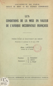Alain Lacroix - Les conditions de la mise en valeur de l'Afrique occidentale française - Thèse pour le Doctorat en droit.