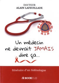 Un médecin ne devrait jamais dire ça... - Iténéraire dun Sidénologue.pdf