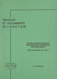 Alain Lafforgue et  Office de la recherche scienti - Étude hydrologique des bassins versants de Sakassou : Côte d'Ivoire, 1972-1977.
