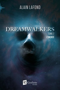 Alain Lafond - Dreamwalkers Tome 2 - L'incrée.