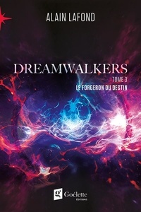 Alain Lafond - Dreamwalkers Tome 3 - Le forgeron du destin.