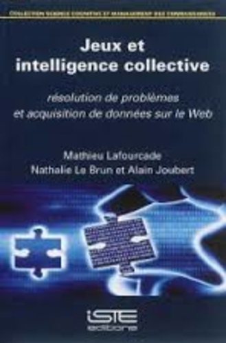 Alain Lafourcade et Nathalie Le Brun - Jeux et intelligence collective - Résolution de problèmes et acquisition de données sur le web.